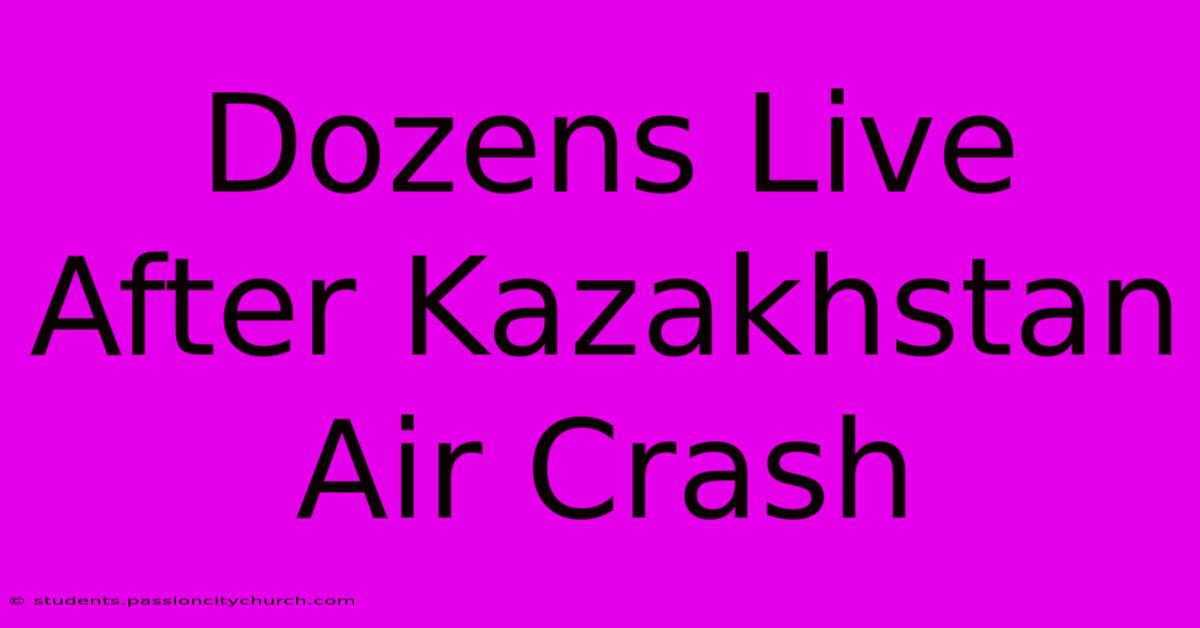 Dozens Live After Kazakhstan Air Crash