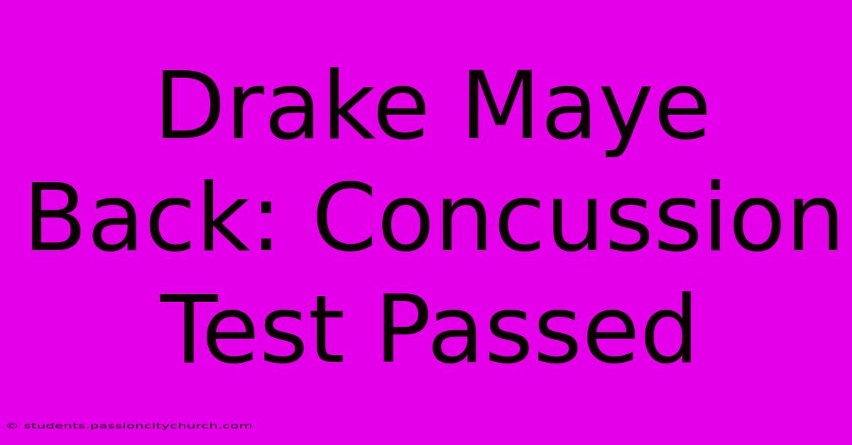 Drake Maye Back: Concussion Test Passed