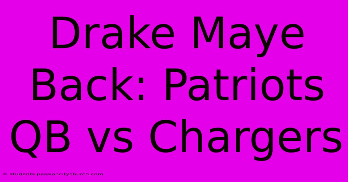 Drake Maye Back: Patriots QB Vs Chargers