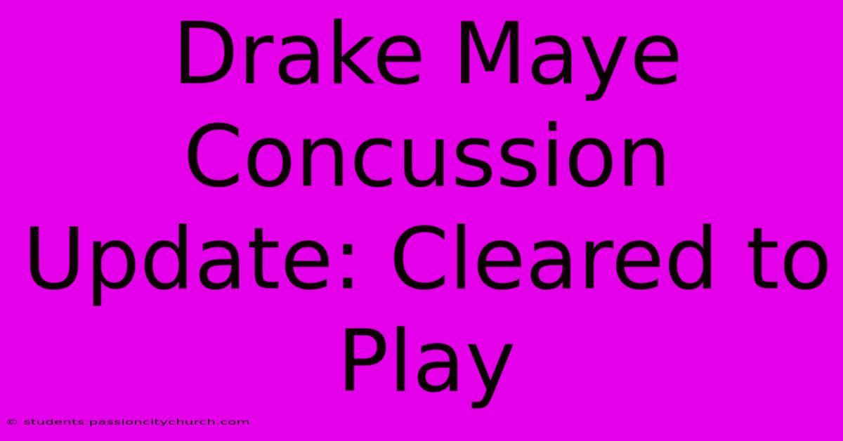 Drake Maye Concussion Update: Cleared To Play