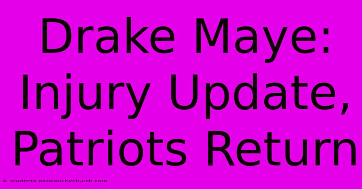 Drake Maye: Injury Update, Patriots Return