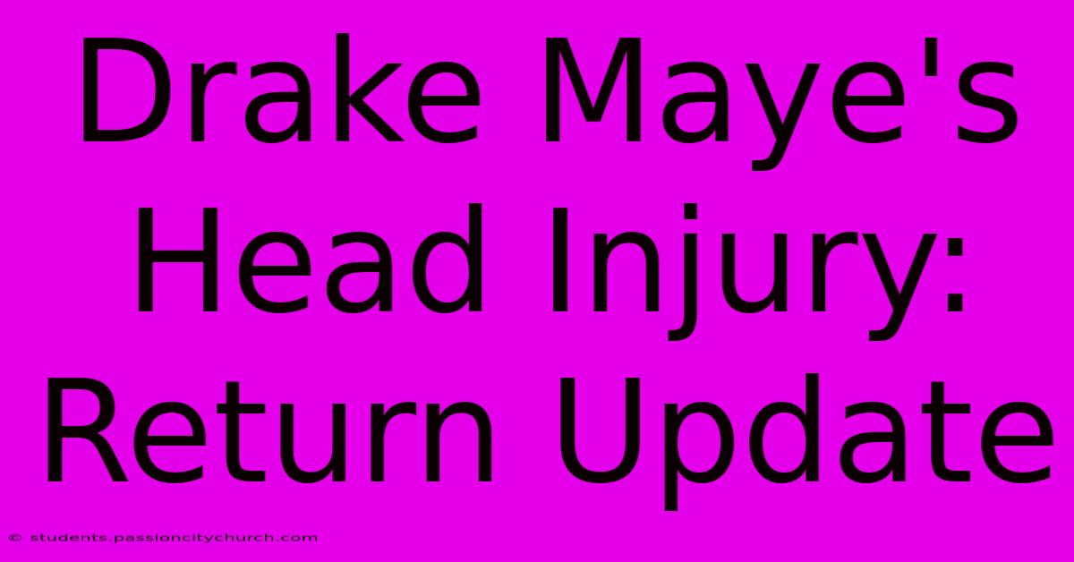 Drake Maye's Head Injury: Return Update