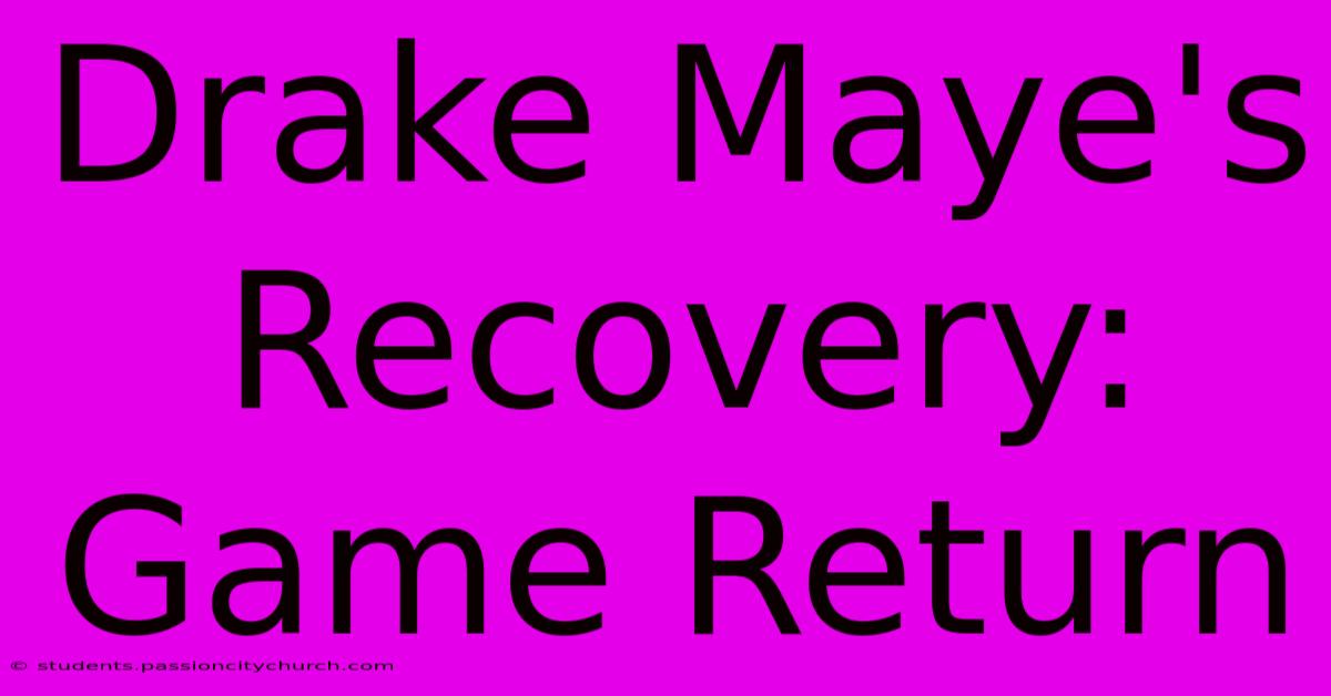 Drake Maye's Recovery: Game Return