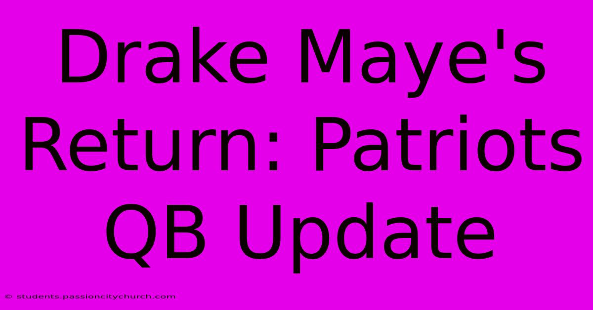 Drake Maye's Return: Patriots QB Update