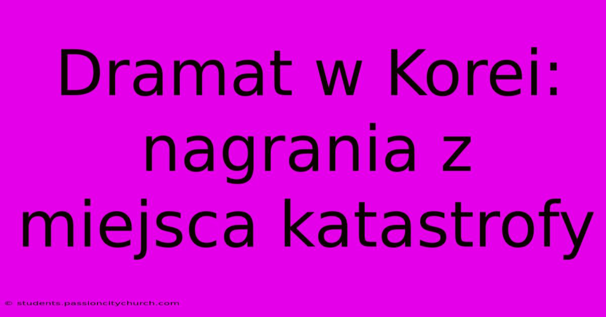 Dramat W Korei: Nagrania Z Miejsca Katastrofy