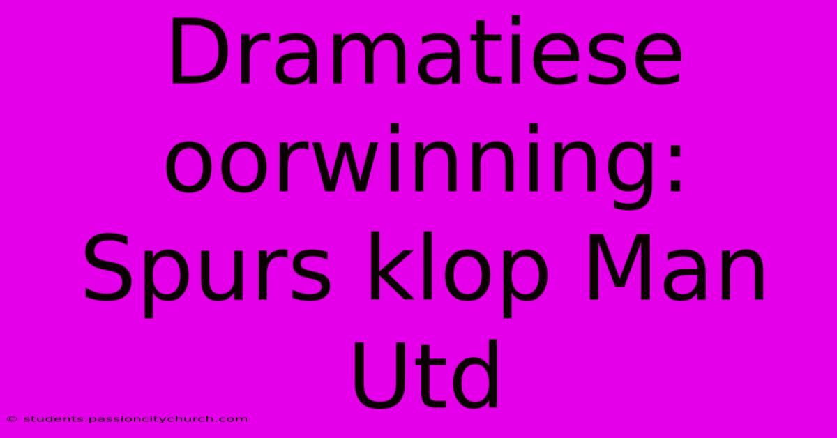 Dramatiese Oorwinning: Spurs Klop Man Utd