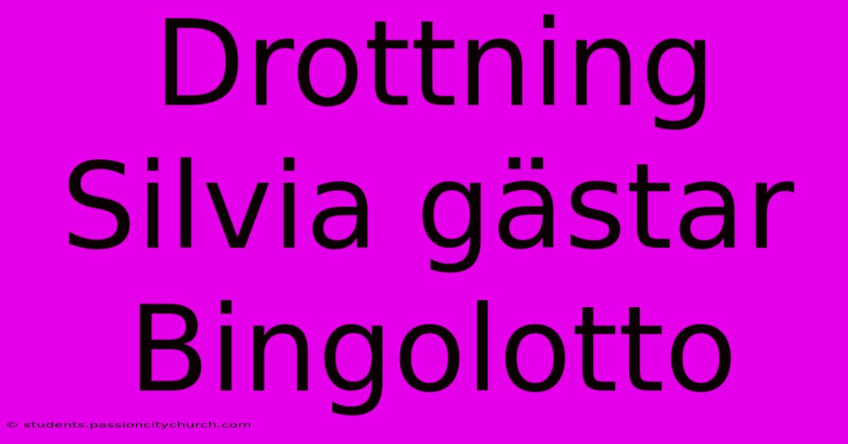 Drottning Silvia Gästar Bingolotto