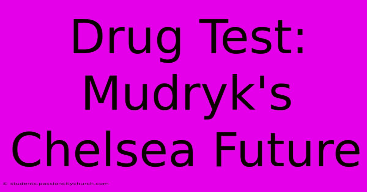 Drug Test: Mudryk's Chelsea Future