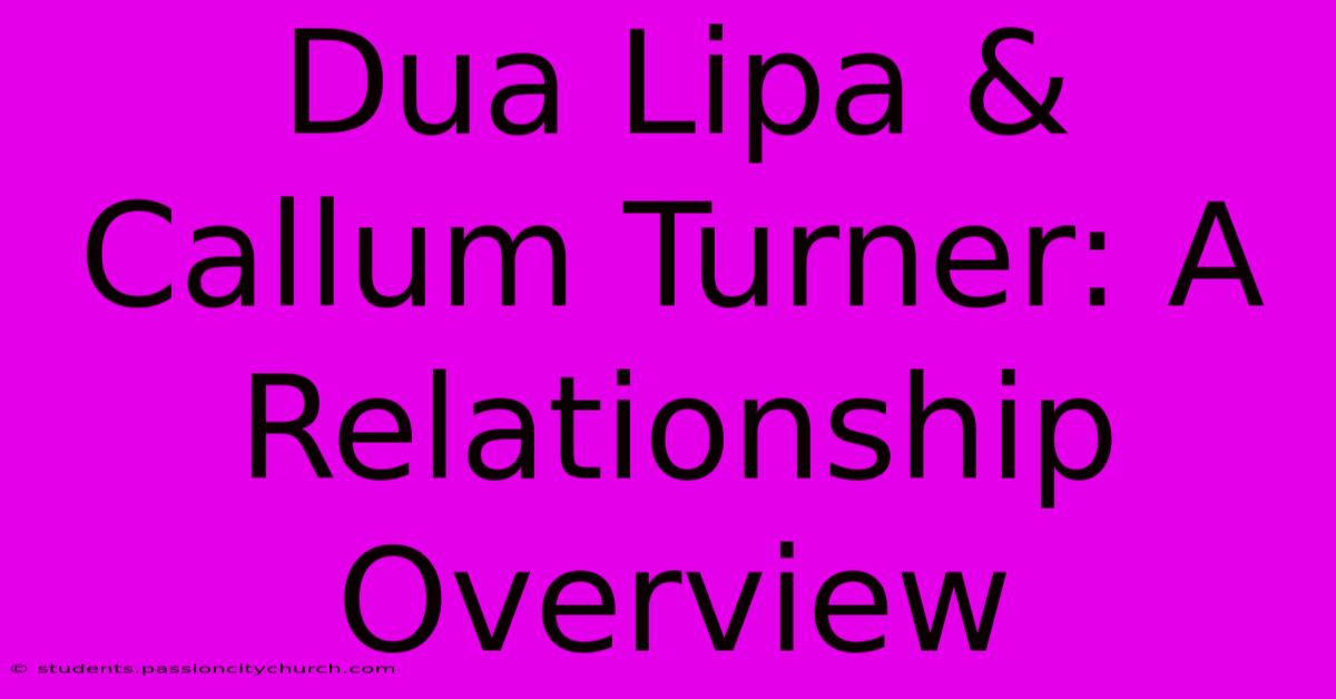 Dua Lipa & Callum Turner: A Relationship Overview