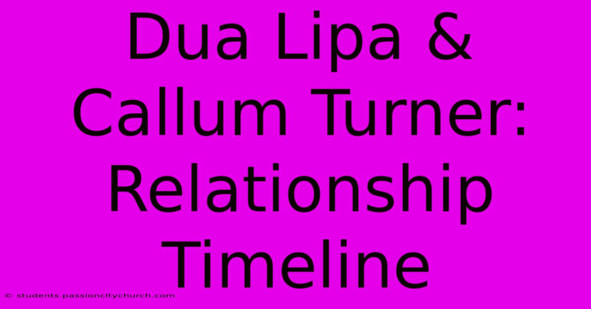 Dua Lipa & Callum Turner: Relationship Timeline