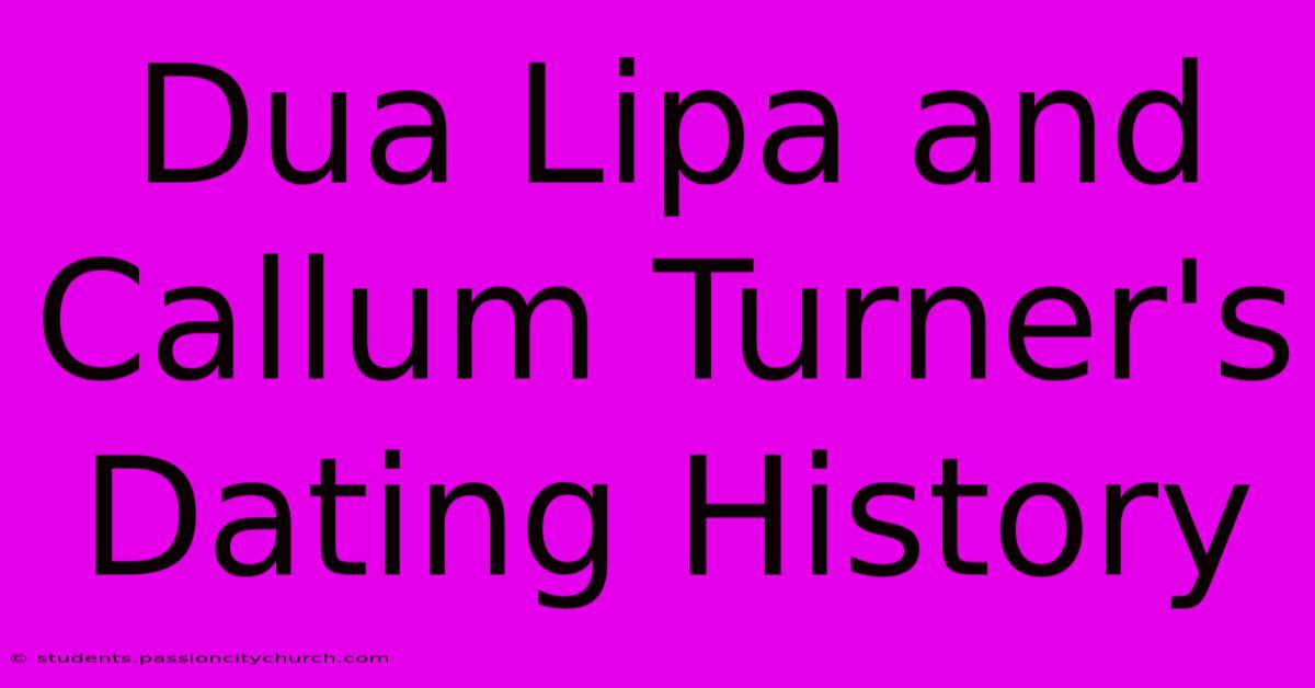 Dua Lipa And Callum Turner's Dating History