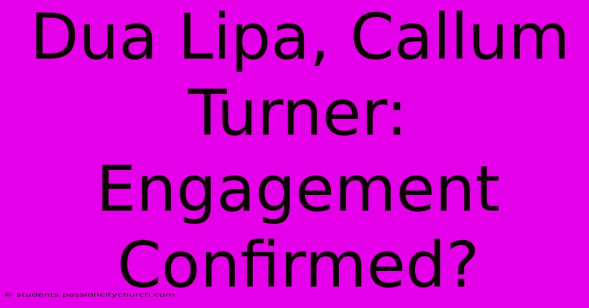 Dua Lipa, Callum Turner: Engagement Confirmed?