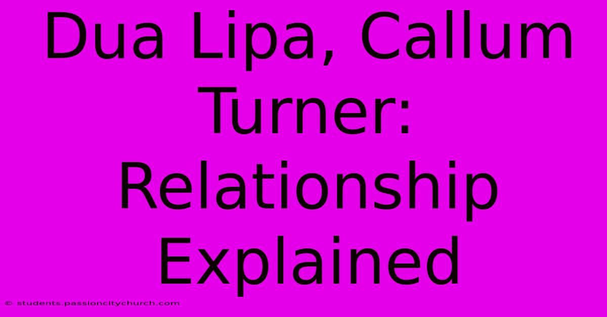 Dua Lipa, Callum Turner: Relationship Explained