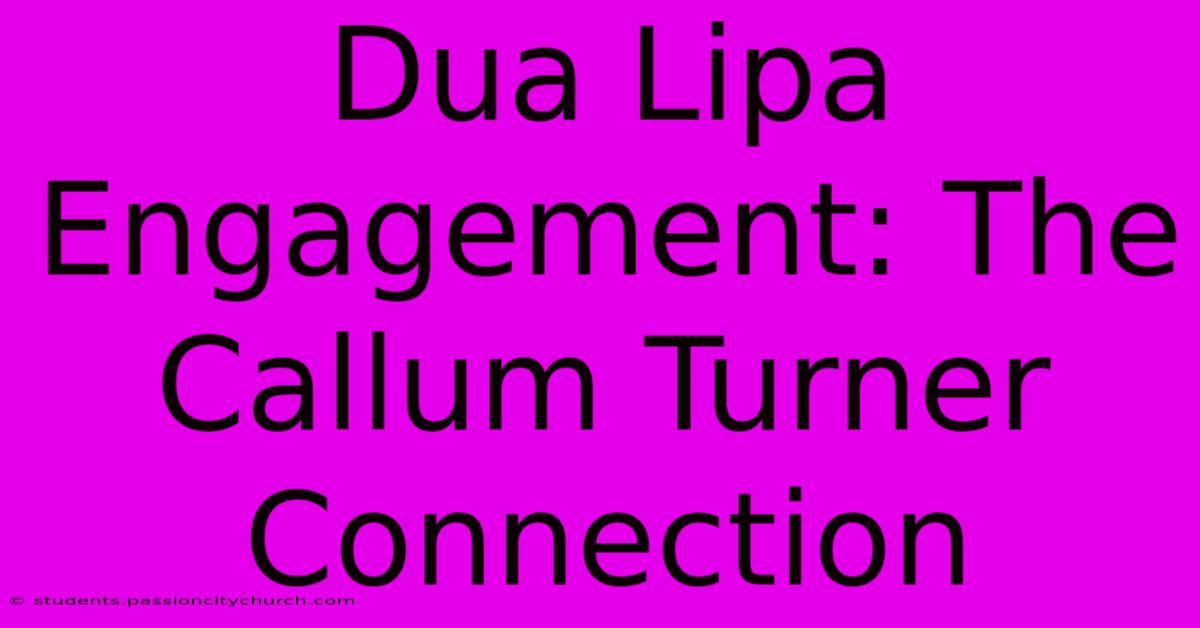 Dua Lipa Engagement: The Callum Turner Connection