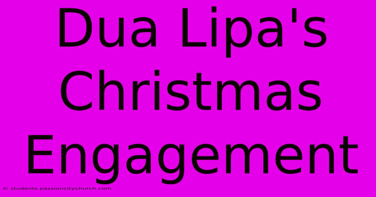 Dua Lipa's Christmas Engagement