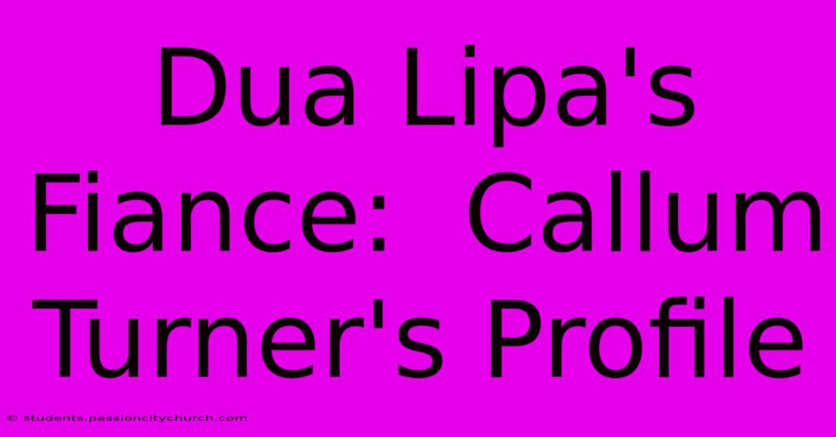 Dua Lipa's Fiance:  Callum Turner's Profile