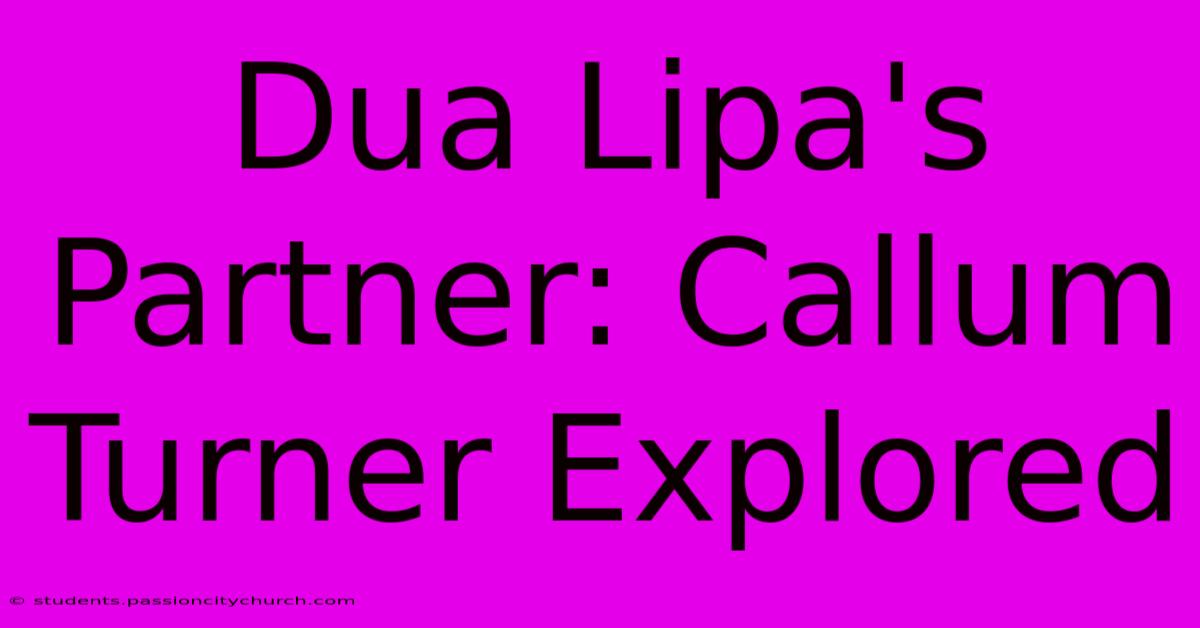 Dua Lipa's Partner: Callum Turner Explored