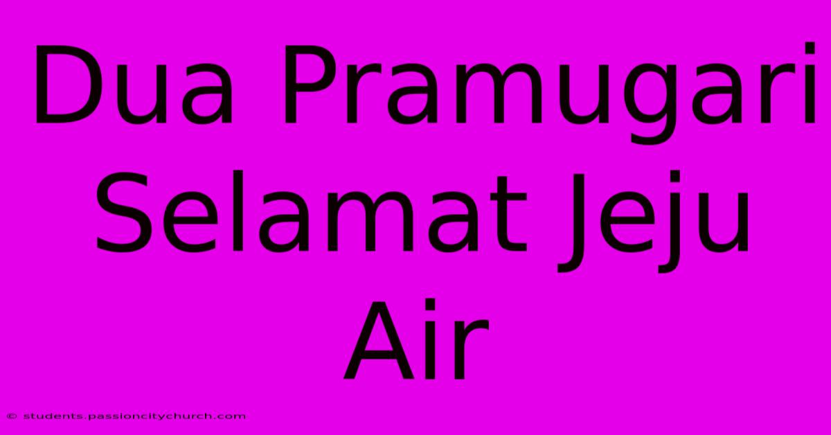 Dua Pramugari Selamat Jeju Air