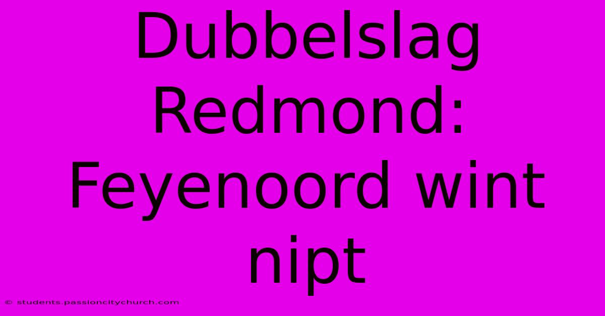 Dubbelslag Redmond: Feyenoord Wint Nipt