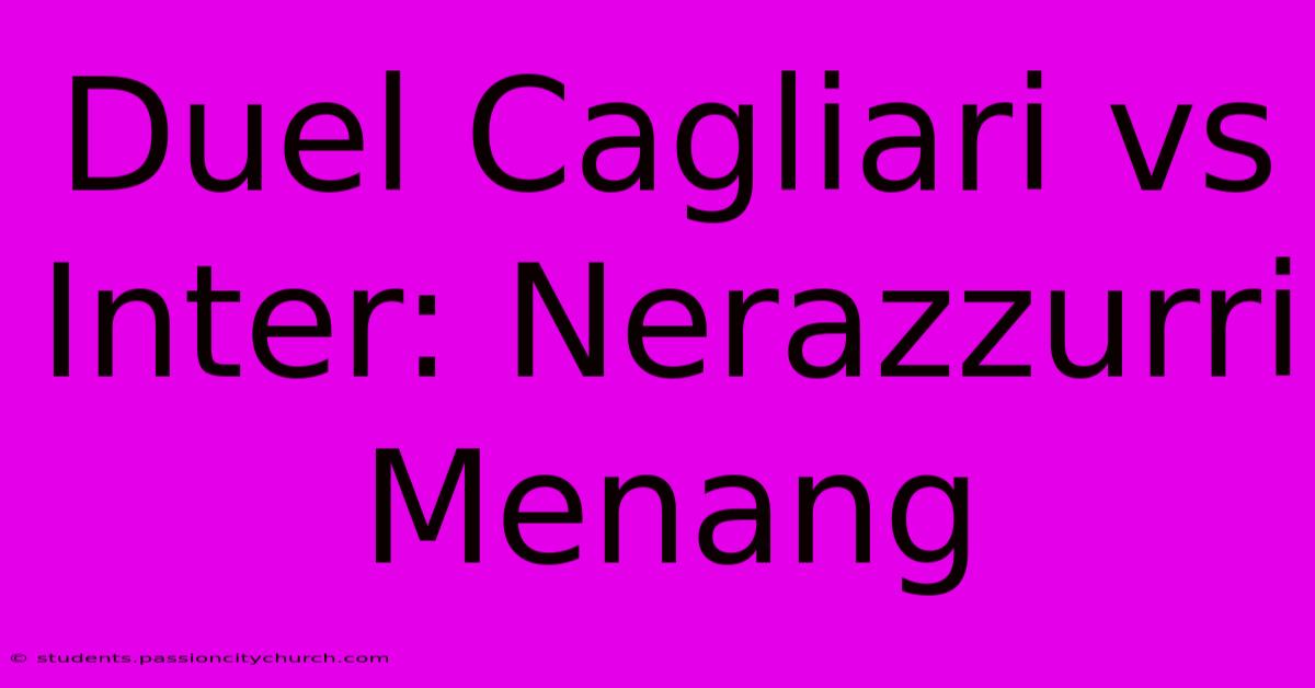 Duel Cagliari Vs Inter: Nerazzurri Menang