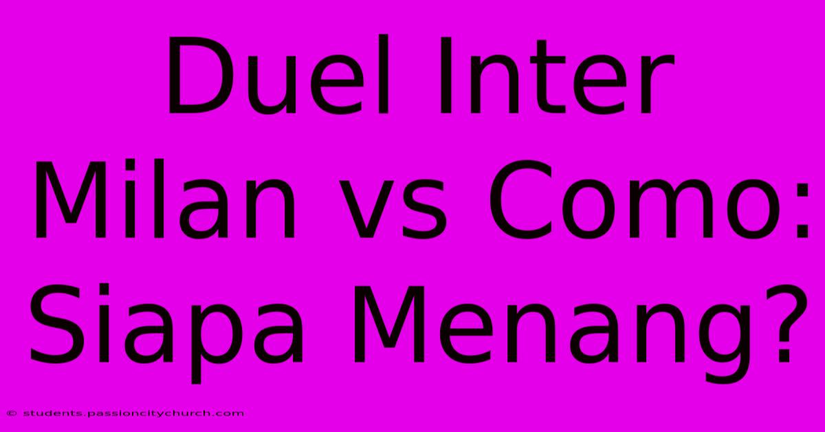 Duel Inter Milan Vs Como: Siapa Menang?