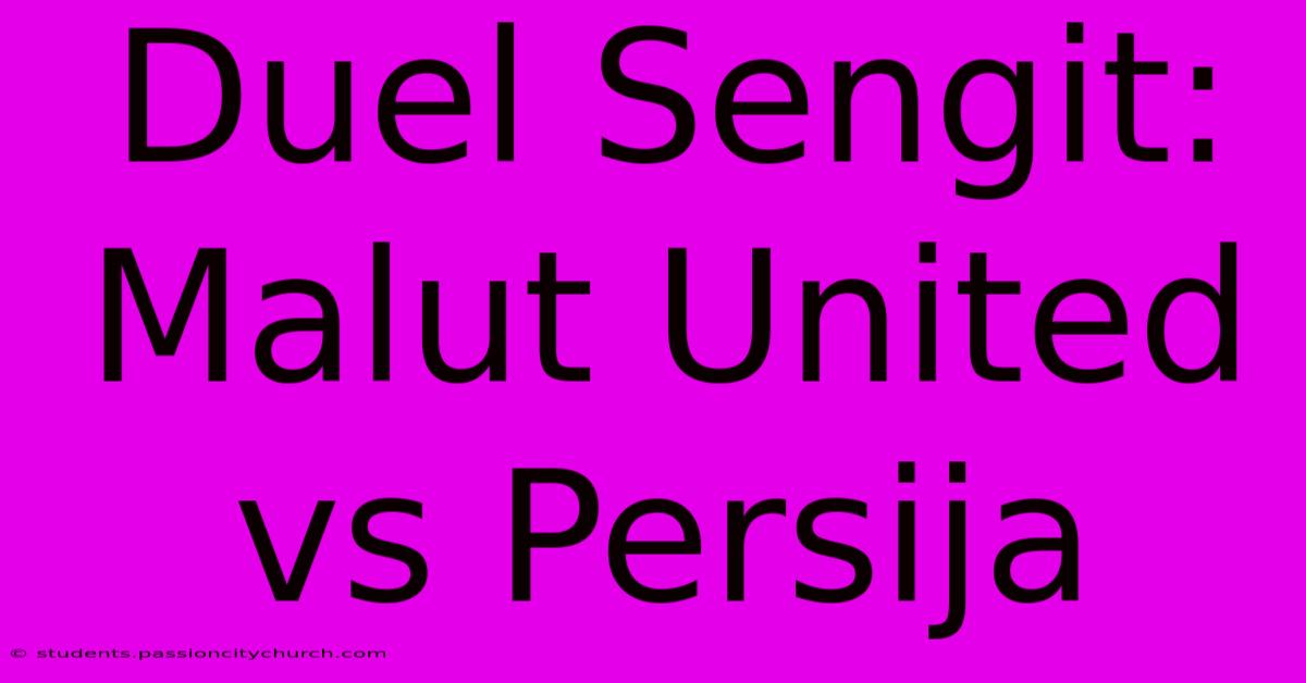 Duel Sengit: Malut United Vs Persija