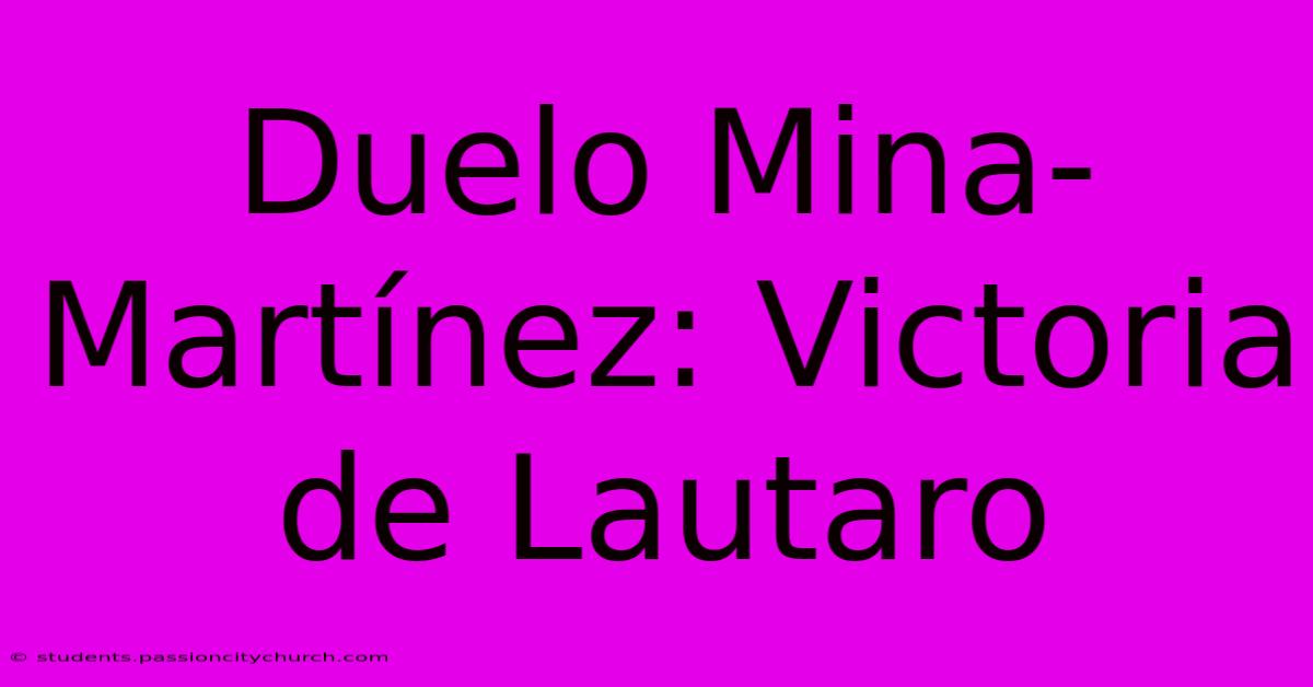 Duelo Mina-Martínez: Victoria De Lautaro