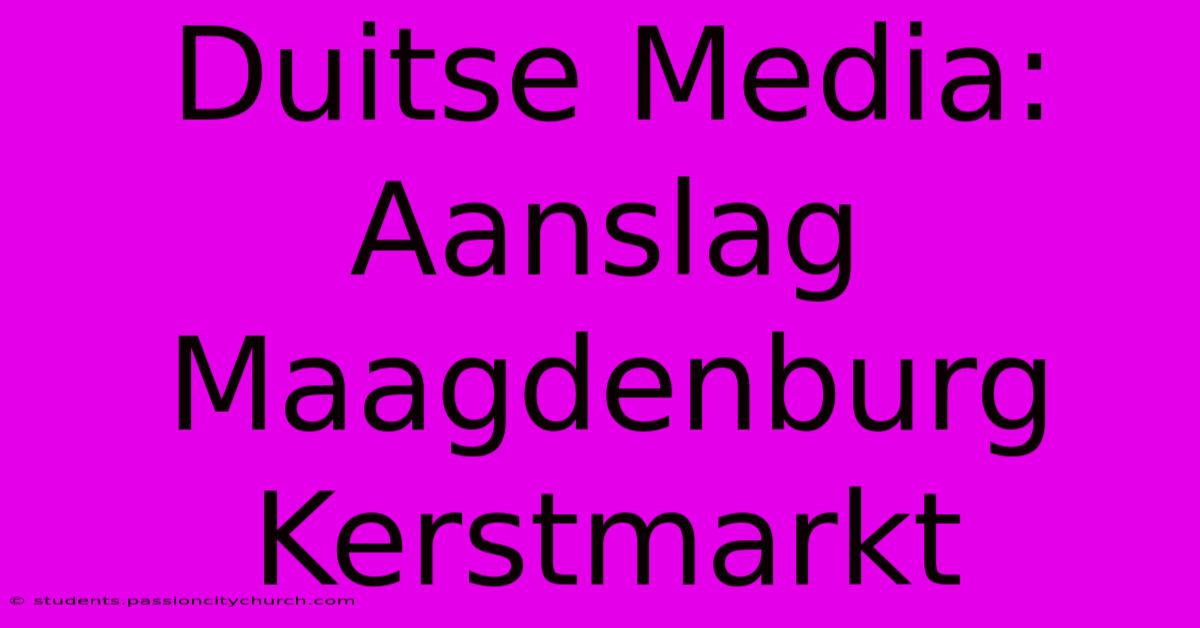 Duitse Media: Aanslag Maagdenburg Kerstmarkt