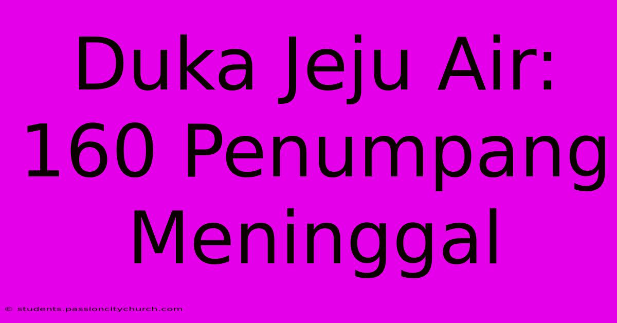 Duka Jeju Air: 160 Penumpang Meninggal