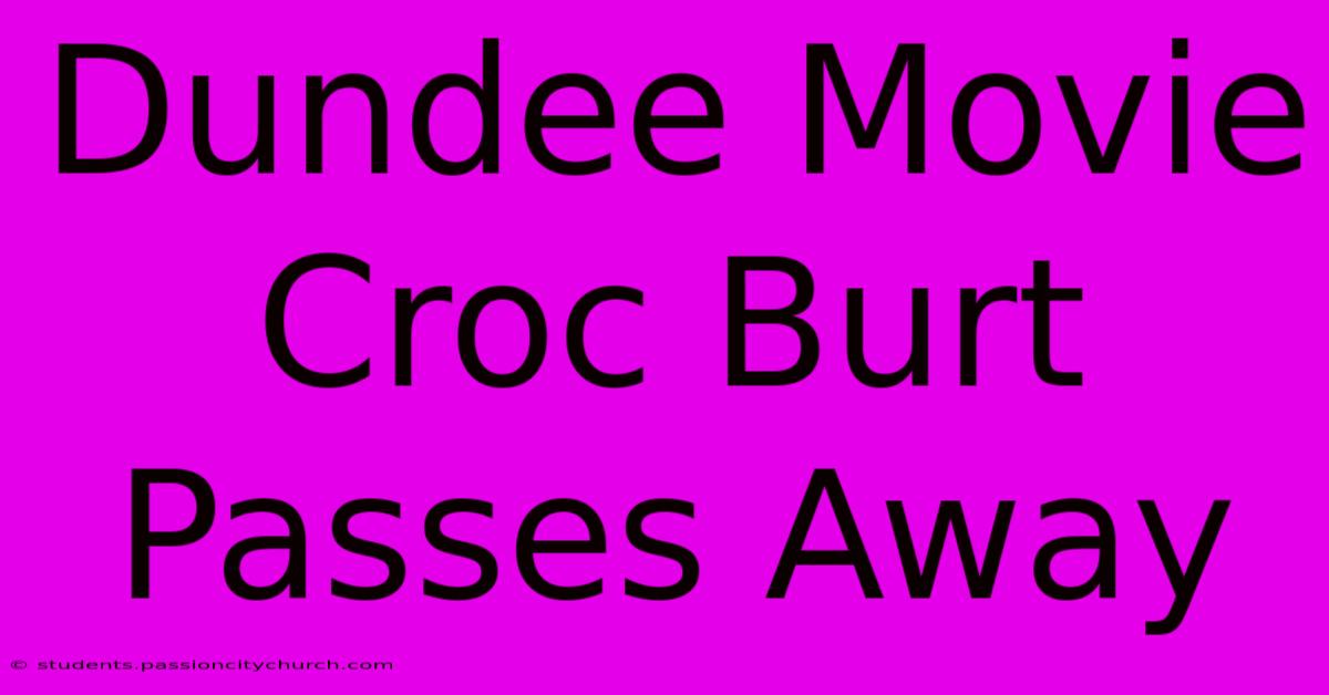 Dundee Movie Croc Burt Passes Away