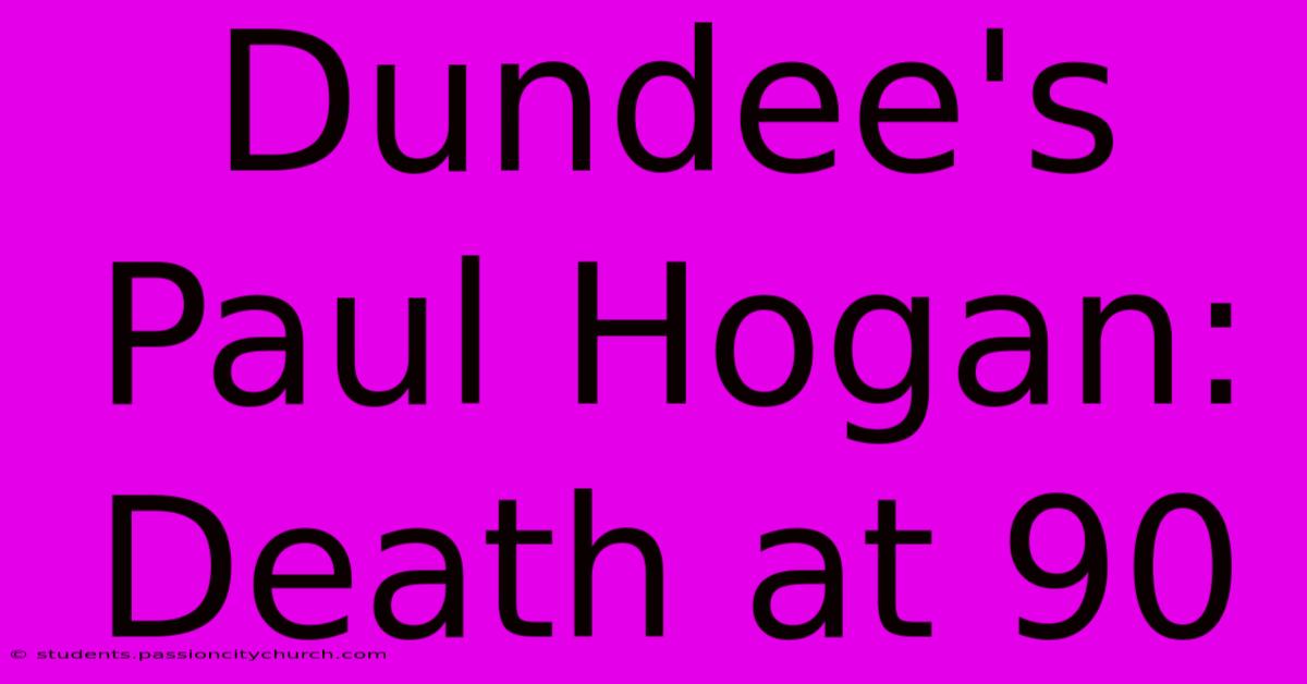 Dundee's Paul Hogan: Death At 90