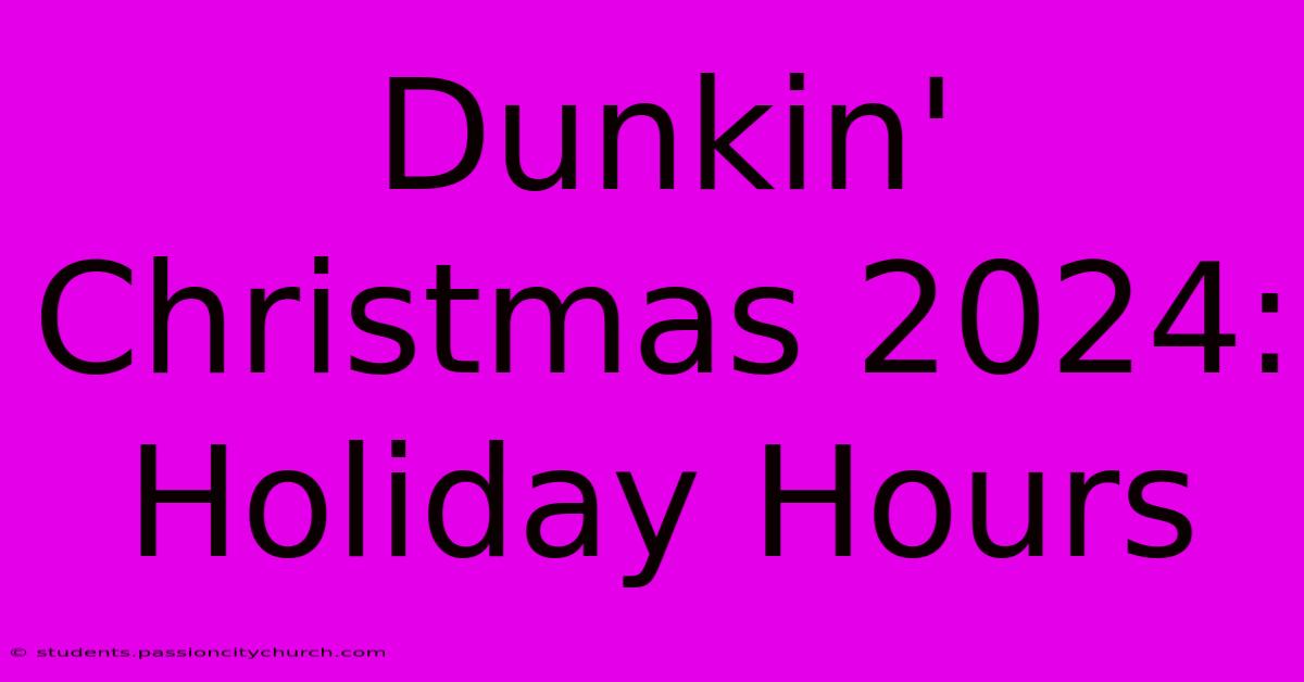 Dunkin' Christmas 2024: Holiday Hours