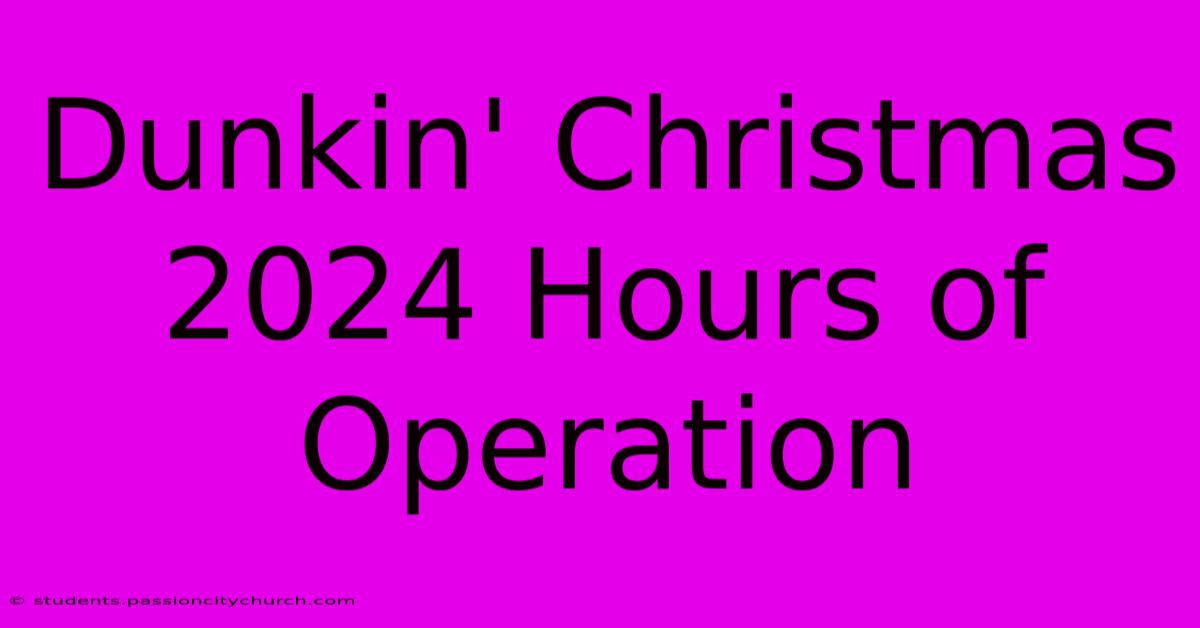 Dunkin' Christmas 2024 Hours Of Operation