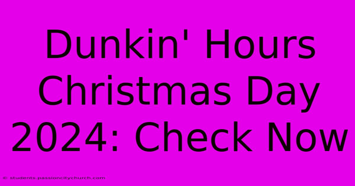 Dunkin' Hours Christmas Day 2024: Check Now