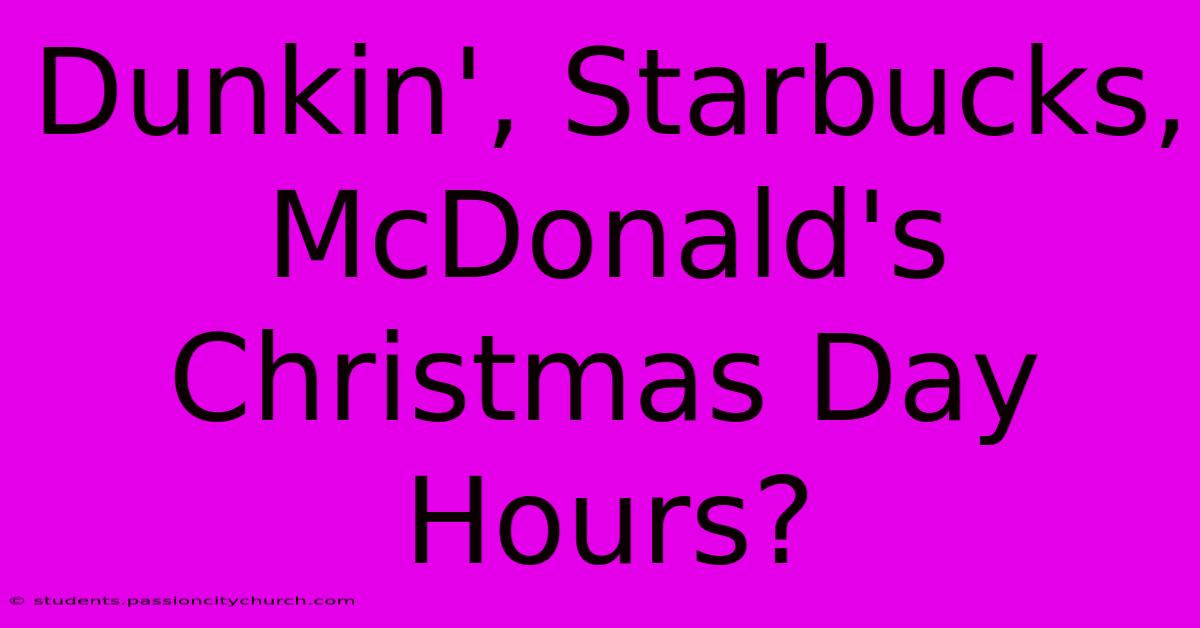 Dunkin', Starbucks, McDonald's Christmas Day Hours?