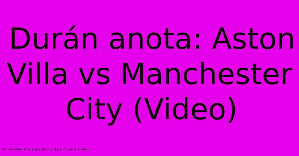 Durán Anota: Aston Villa Vs Manchester City (Video)