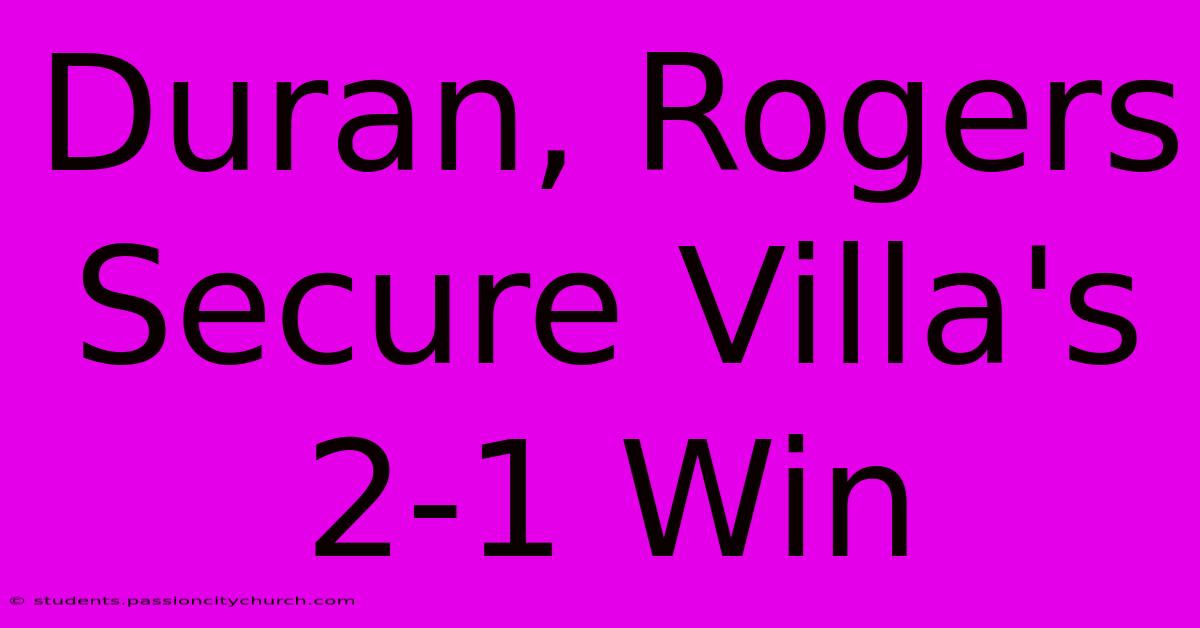 Duran, Rogers Secure Villa's 2-1 Win