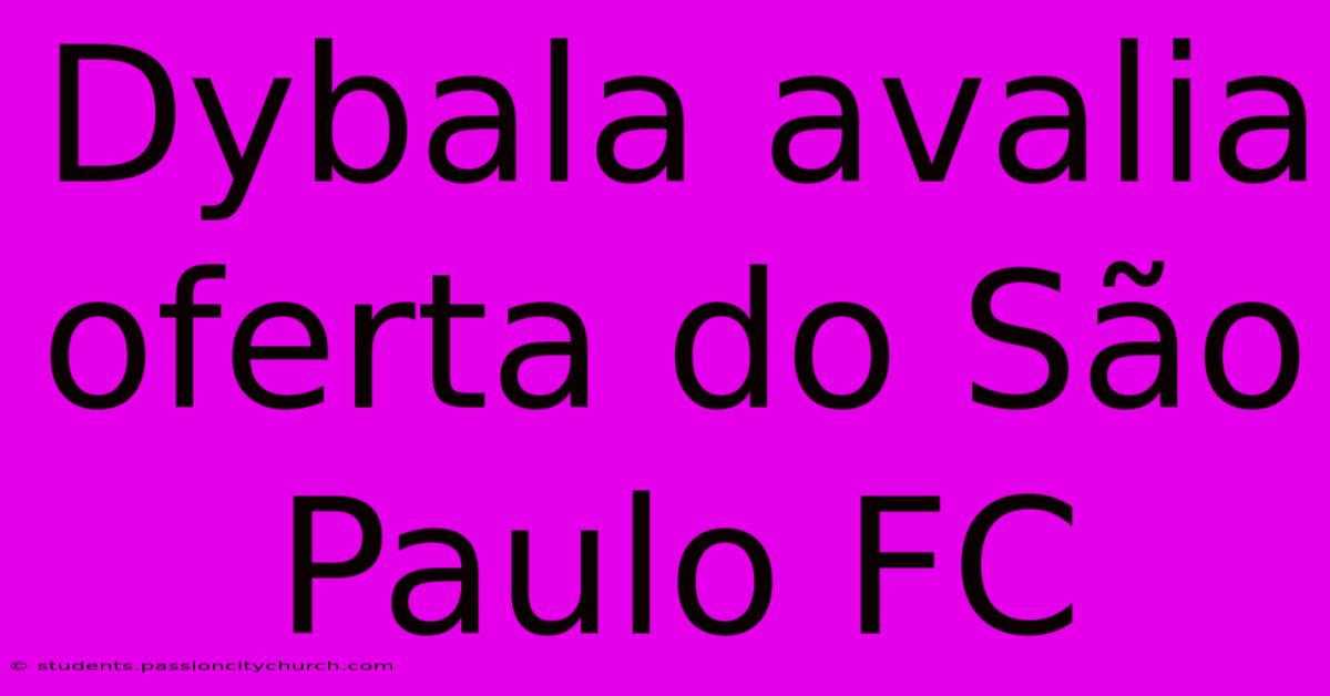 Dybala Avalia Oferta Do São Paulo FC