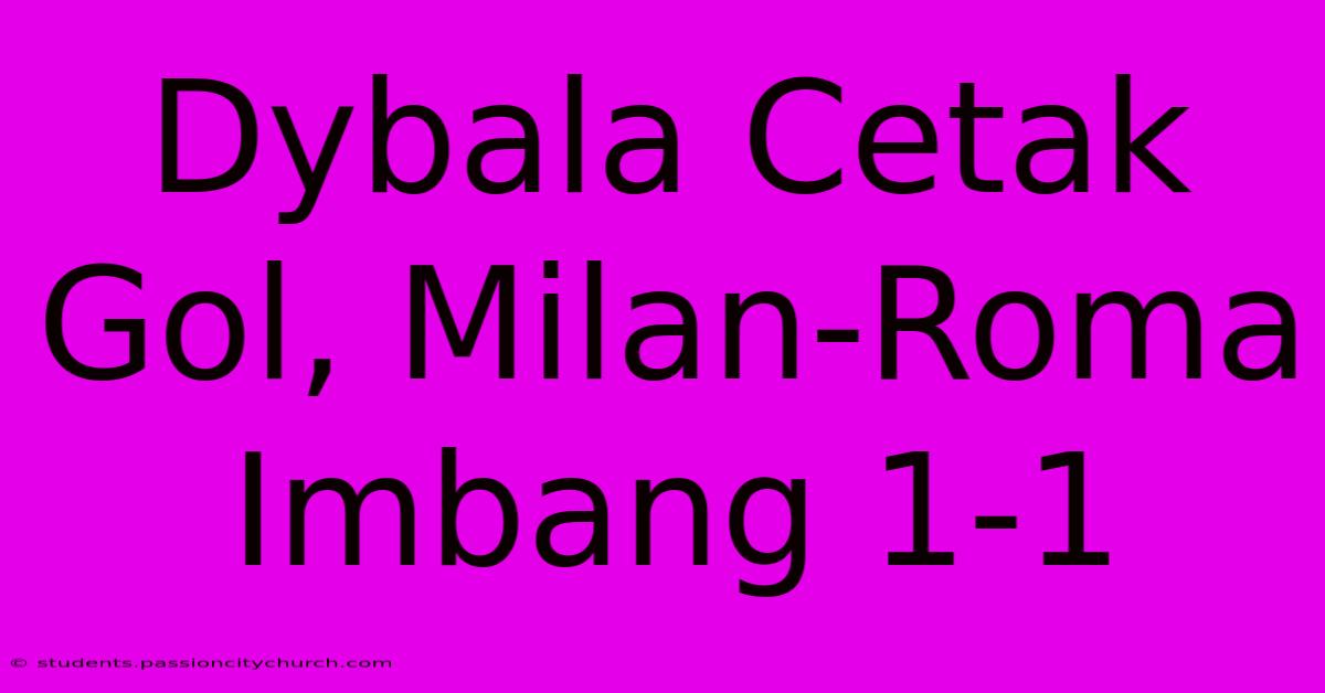 Dybala Cetak Gol, Milan-Roma Imbang 1-1