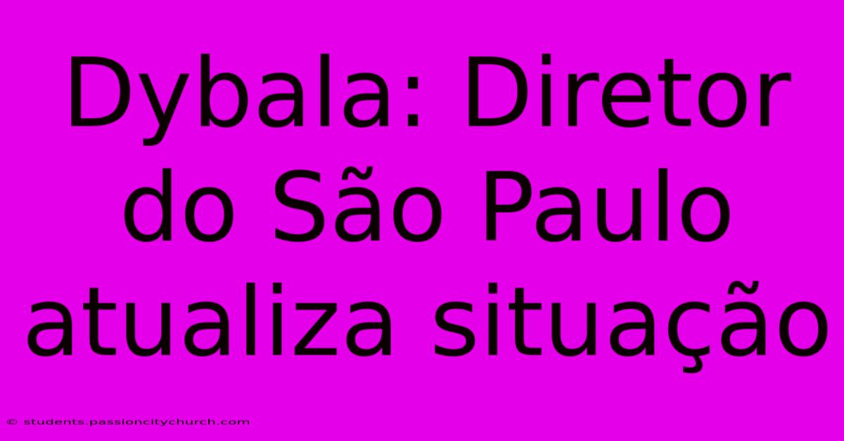 Dybala: Diretor Do São Paulo Atualiza Situação