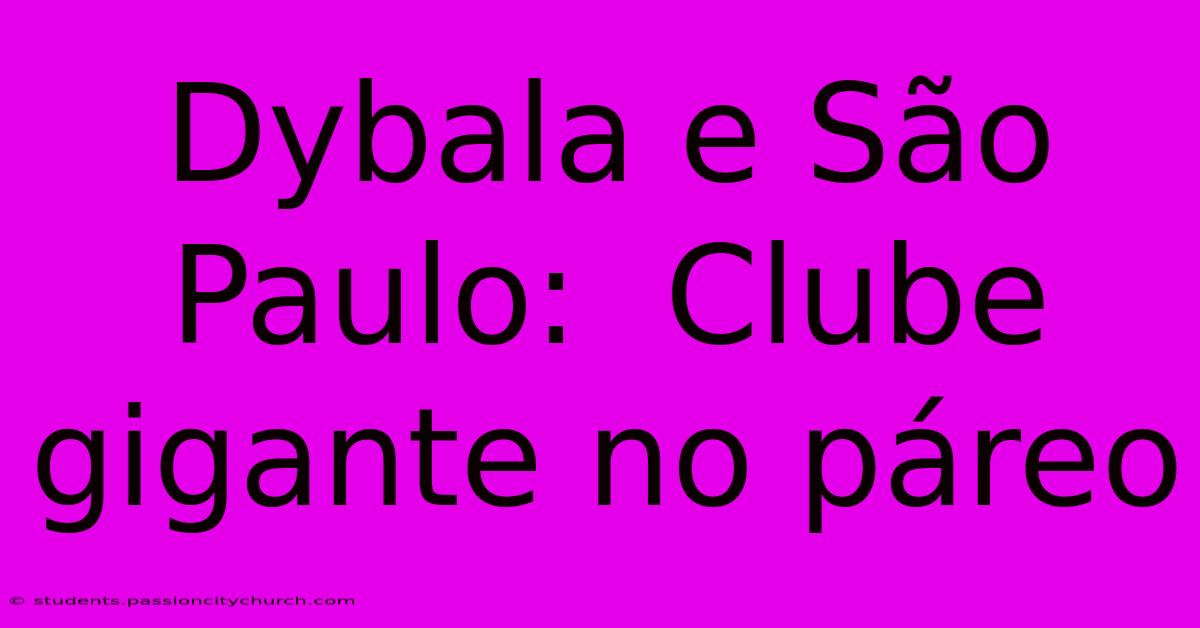 Dybala E São Paulo:  Clube Gigante No Páreo