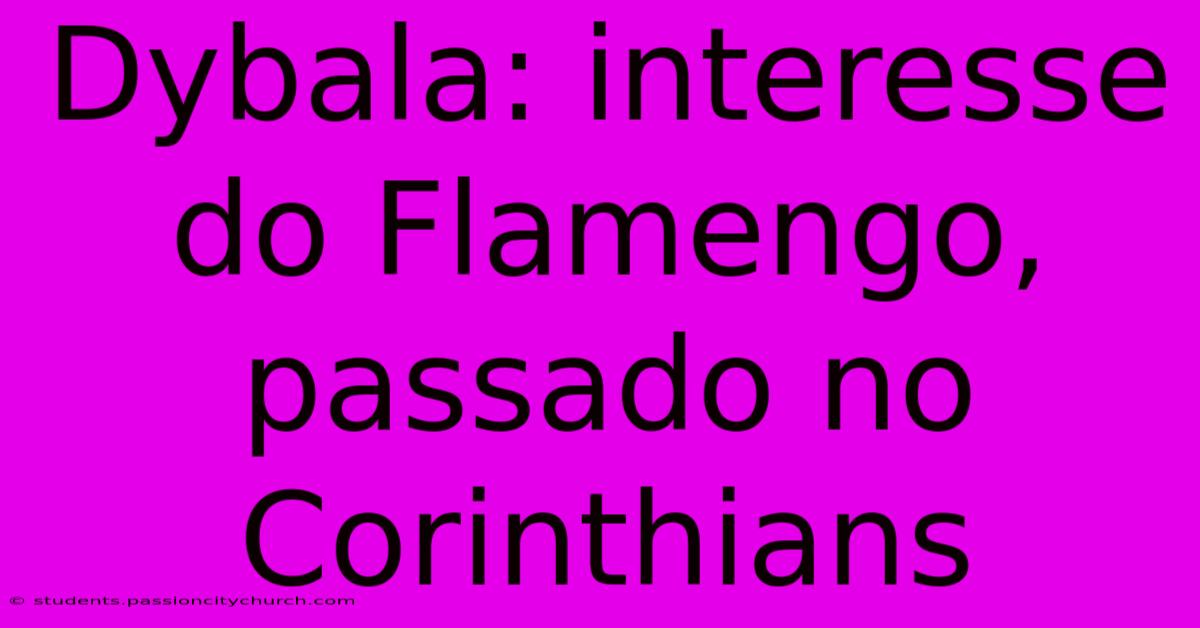 Dybala: Interesse Do Flamengo, Passado No Corinthians