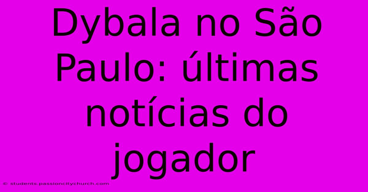 Dybala No São Paulo: Últimas Notícias Do Jogador