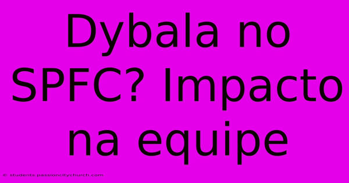 Dybala No SPFC? Impacto Na Equipe