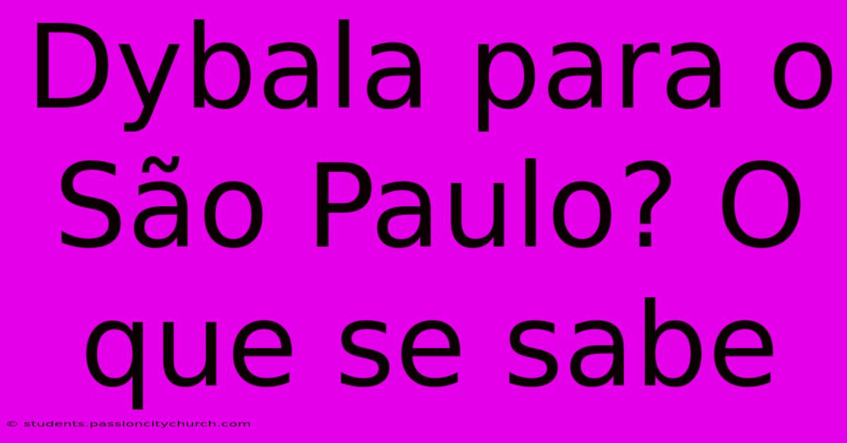 Dybala Para O São Paulo? O Que Se Sabe