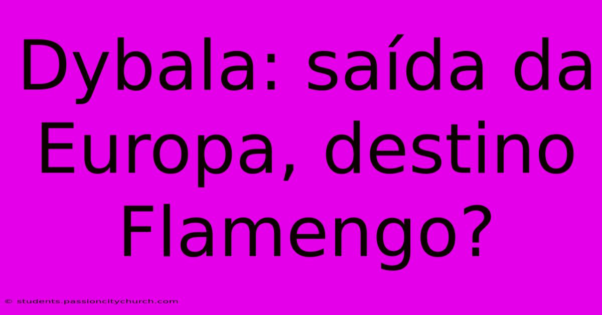 Dybala: Saída Da Europa, Destino Flamengo?