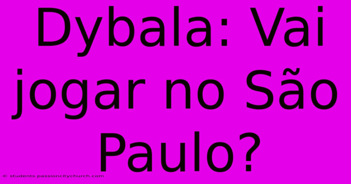 Dybala: Vai Jogar No São Paulo?