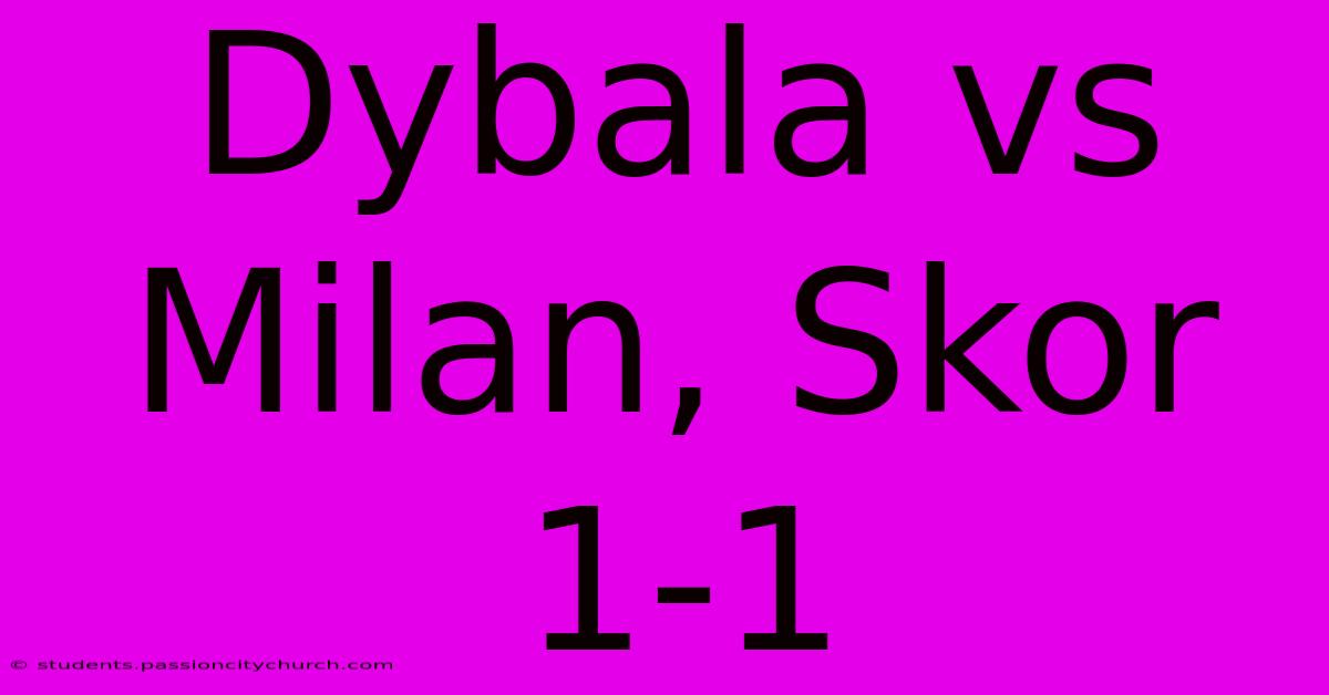 Dybala Vs Milan, Skor 1-1