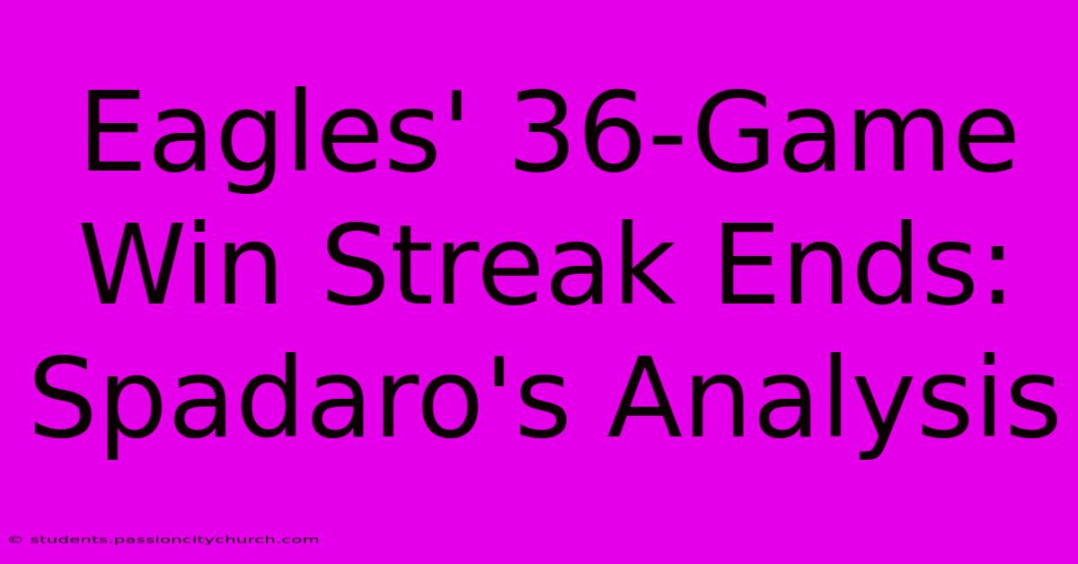 Eagles' 36-Game Win Streak Ends: Spadaro's Analysis