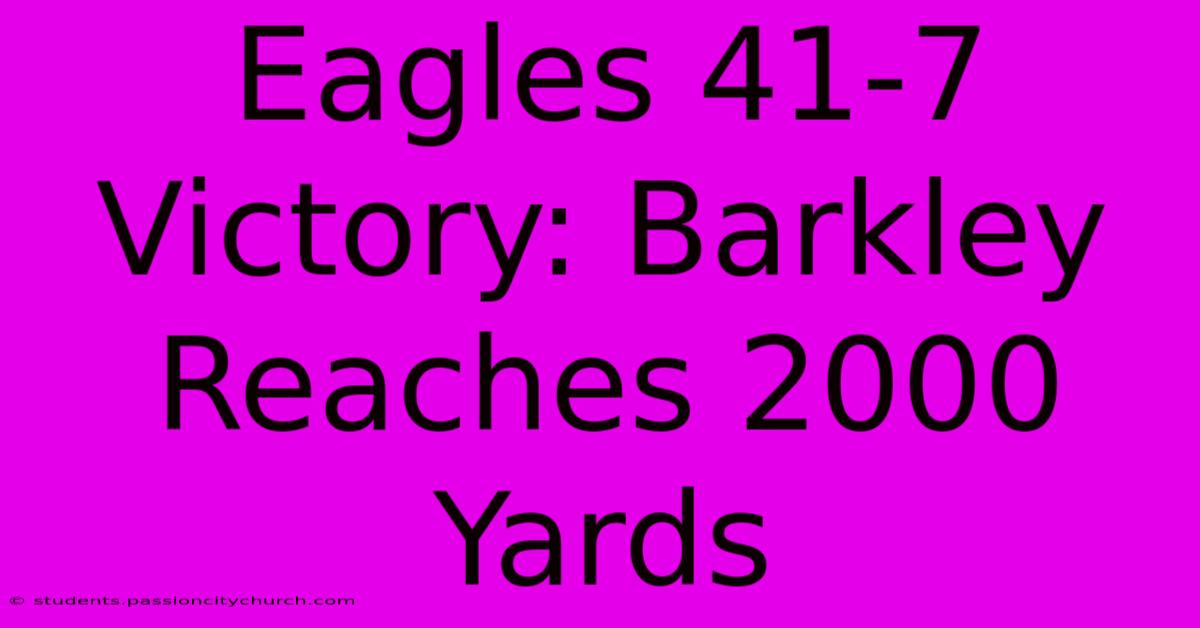 Eagles 41-7 Victory: Barkley Reaches 2000 Yards